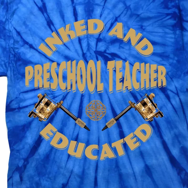 Inked And Educated Preschool Teacher Gift Tie-Dye T-Shirt