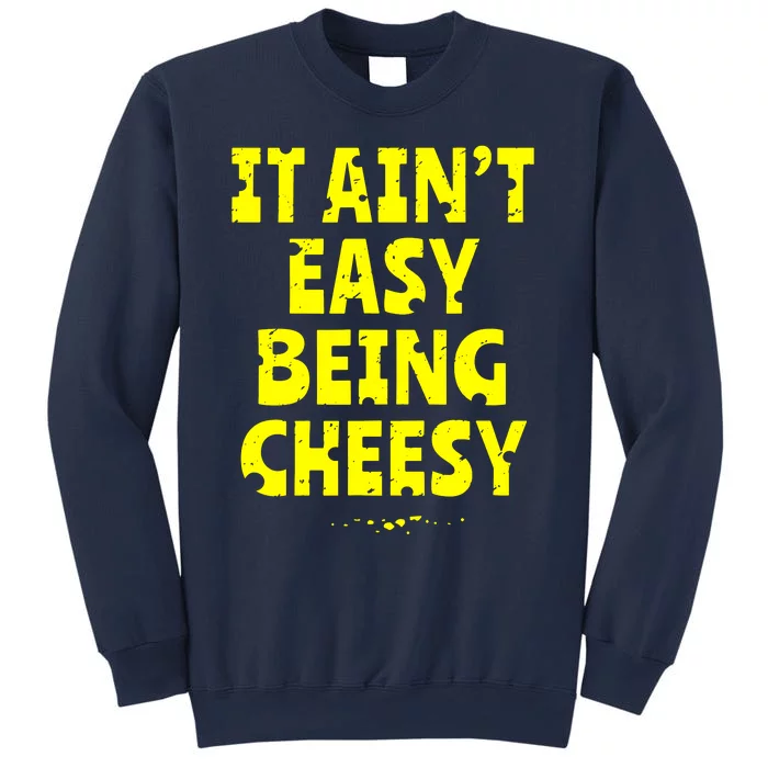 It Aint Easy Being Cheesy Sweatshirt