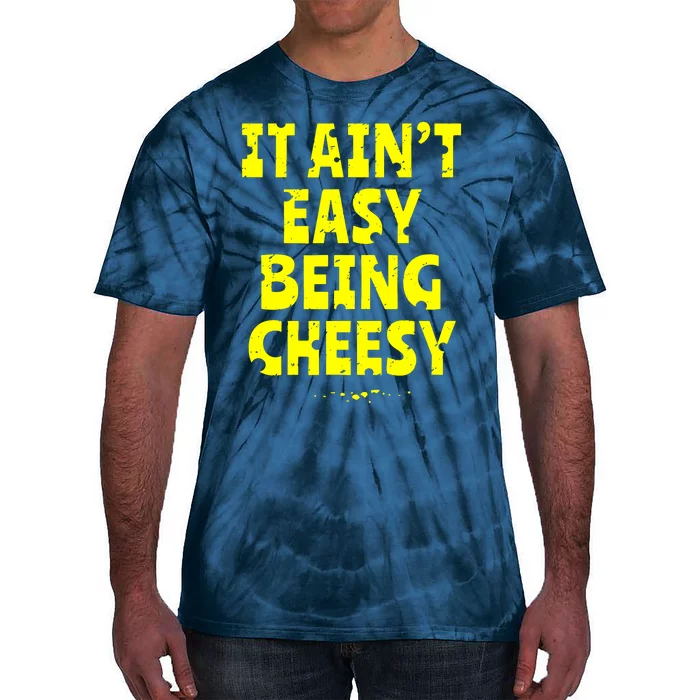 It Aint Easy Being Cheesy Tie-Dye T-Shirt