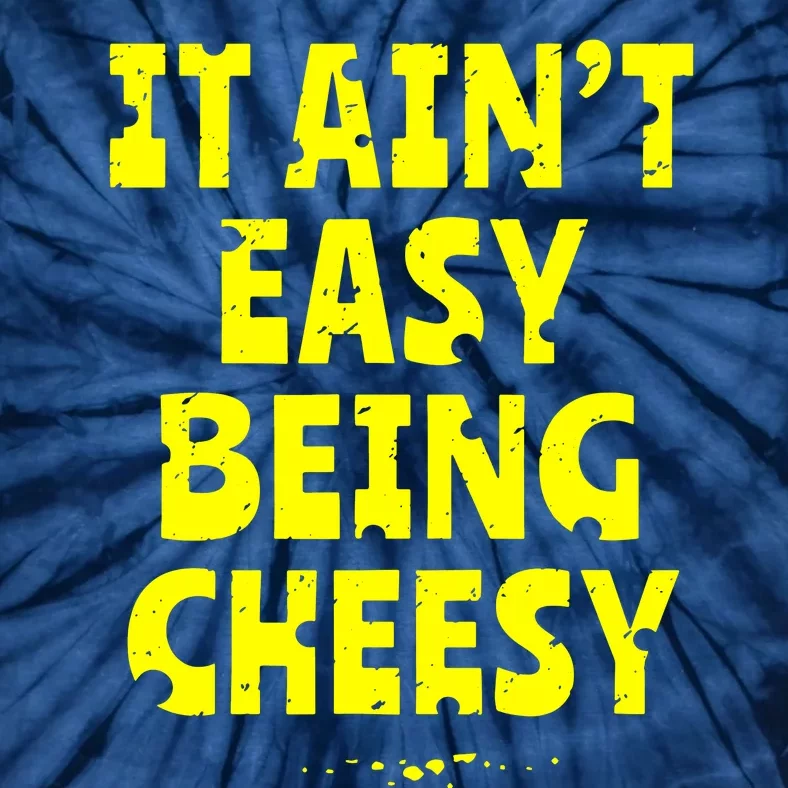 It Aint Easy Being Cheesy Tie-Dye T-Shirt