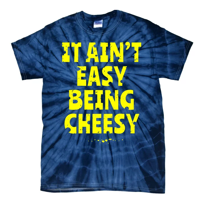 It Aint Easy Being Cheesy Tie-Dye T-Shirt