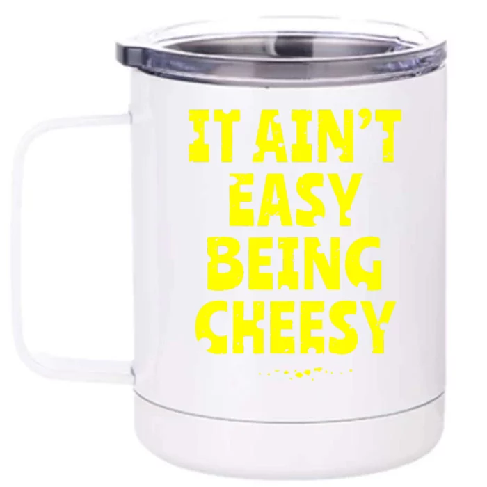 It Aint Easy Being Cheesy Front & Back 12oz Stainless Steel Tumbler Cup