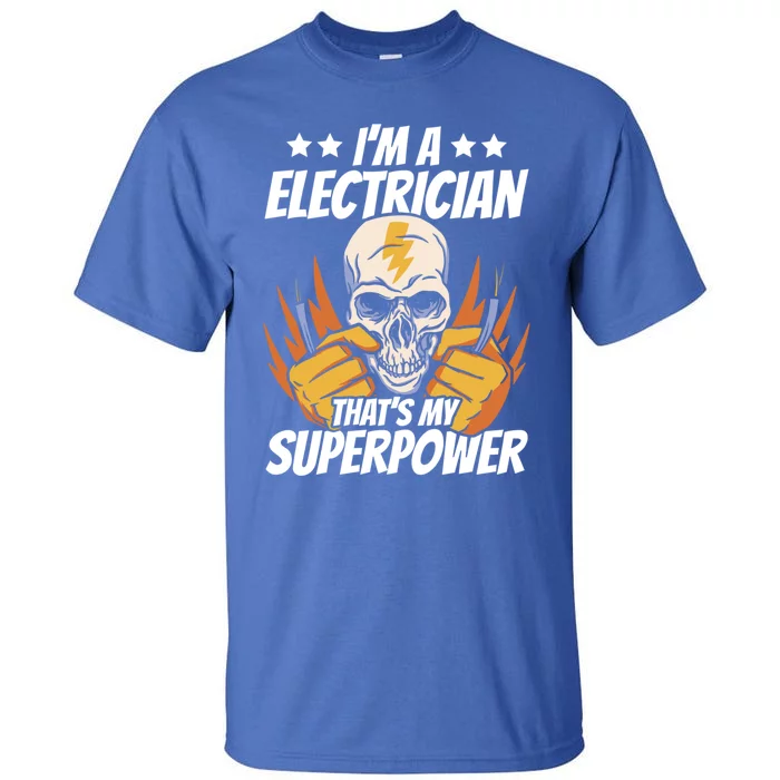 Im An Electrician Thats My Superpower Construction Gift Tall T-Shirt