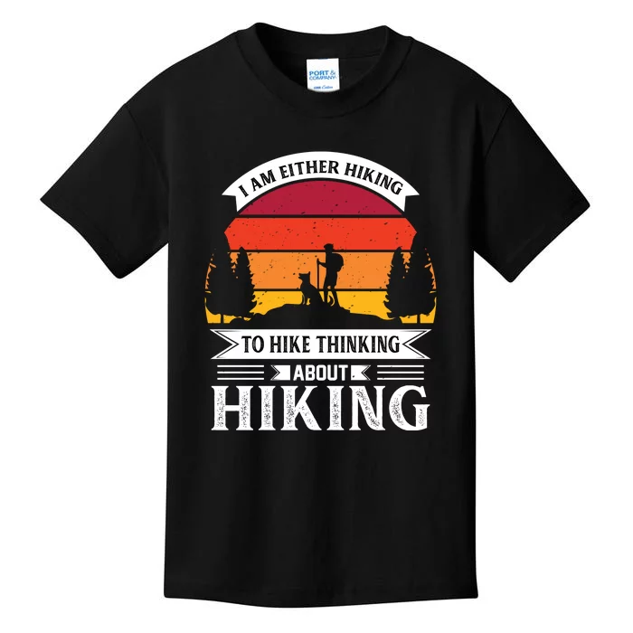 I Am Either Hiking To Hike Think About Hiking Gift Kids T-Shirt