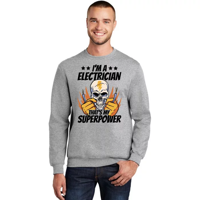 Im An Electrician Thats My Superpower Construction Gift Tall Sweatshirt