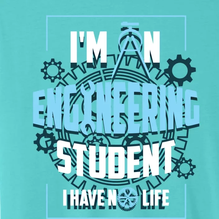 Im An Engineering Student Have No Life Funny Engineer Gift ChromaSoft Performance T-Shirt