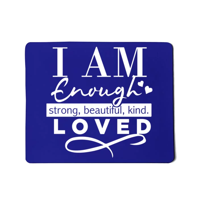 I Am Enough Strong Beautiful Kind Loved Mousepad