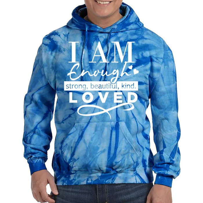 I Am Enough Strong Beautiful Kind Loved Tie Dye Hoodie