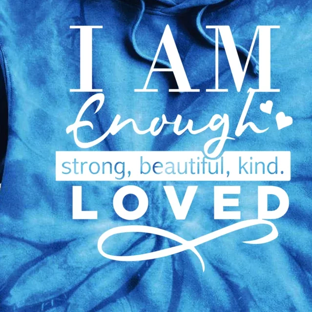 I Am Enough Strong Beautiful Kind Loved Tie Dye Hoodie