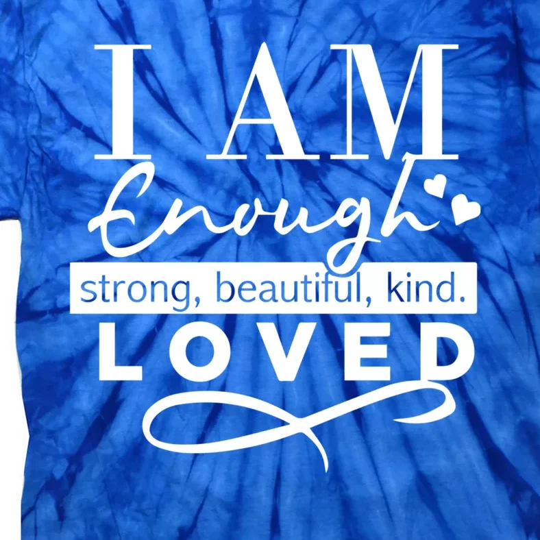 I Am Enough Strong Beautiful Kind Loved Tie-Dye T-Shirt