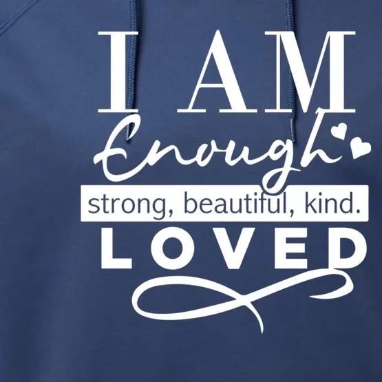 I Am Enough Strong Beautiful Kind Loved Performance Fleece Hoodie