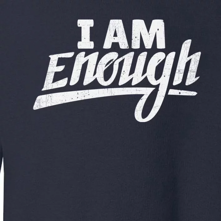 I Am Enough Feminist Humor Empowerment Strong Women Gift Toddler Sweatshirt