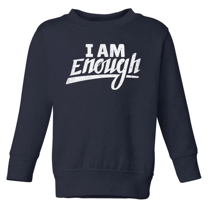 I Am Enough Feminist Humor Empowerment Strong Women Gift Toddler Sweatshirt