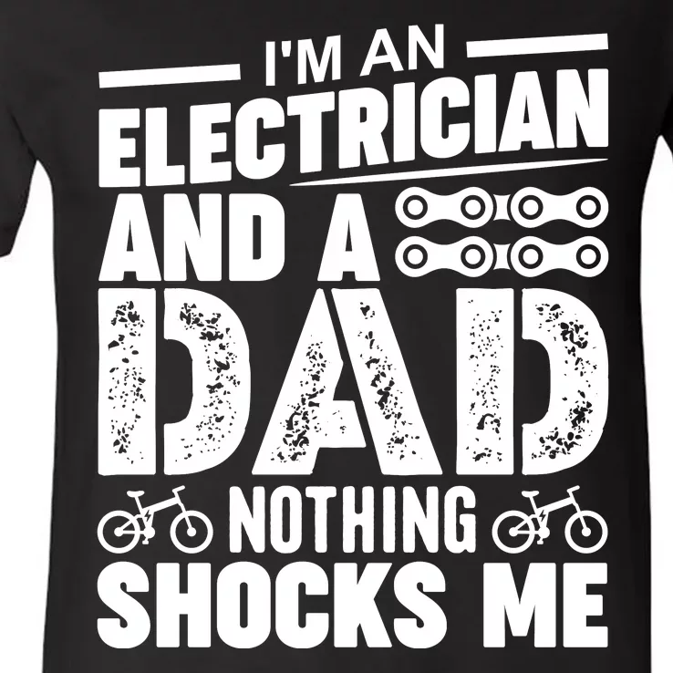 IM An Electrician And A Dad Nothing Shocks Me Funny Gift For Fathers V-Neck T-Shirt