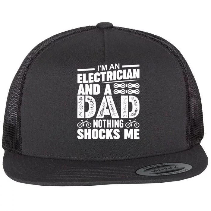 IM An Electrician And A Dad Nothing Shocks Me Funny Gift For Fathers Flat Bill Trucker Hat