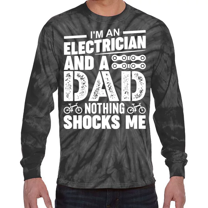 IM An Electrician And A Dad Nothing Shocks Me Funny Gift For Fathers Tie-Dye Long Sleeve Shirt