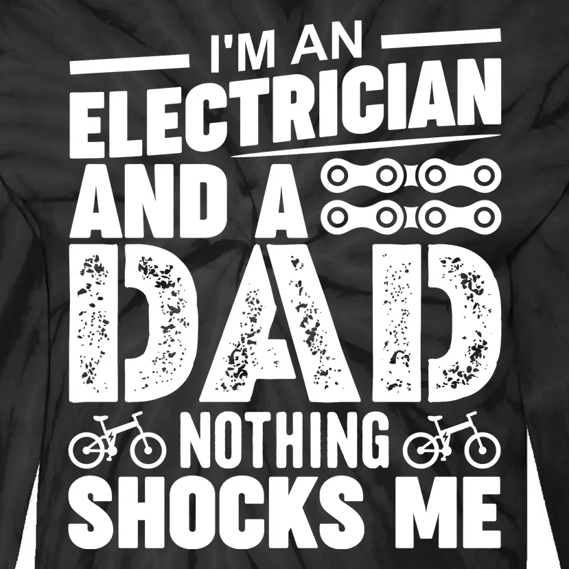 IM An Electrician And A Dad Nothing Shocks Me Funny Gift For Fathers Tie-Dye Long Sleeve Shirt