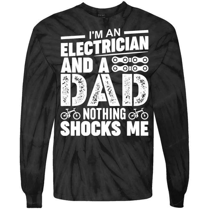 IM An Electrician And A Dad Nothing Shocks Me Funny Gift For Fathers Tie-Dye Long Sleeve Shirt