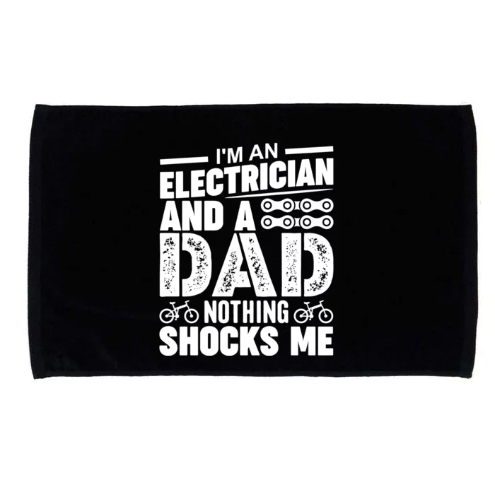 IM An Electrician And A Dad Nothing Shocks Me Funny Gift For Fathers Microfiber Hand Towel