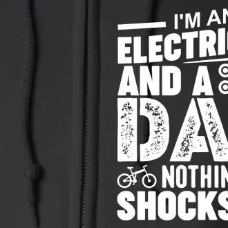 IM An Electrician And A Dad Nothing Shocks Me Funny Gift For Fathers Full Zip Hoodie