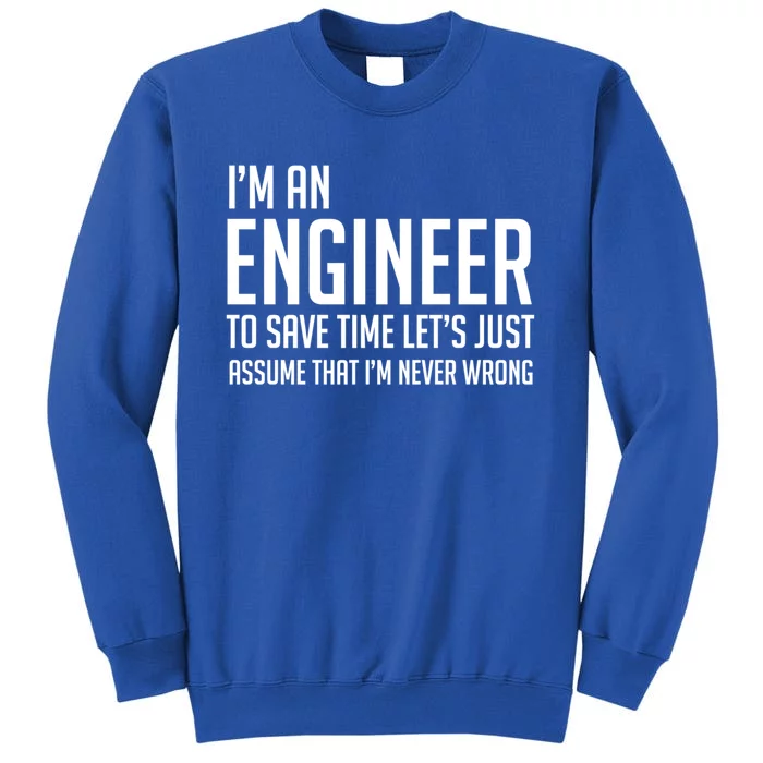 Im An Engineer Lets Just Assume Im Never Wrong Gift Sweatshirt