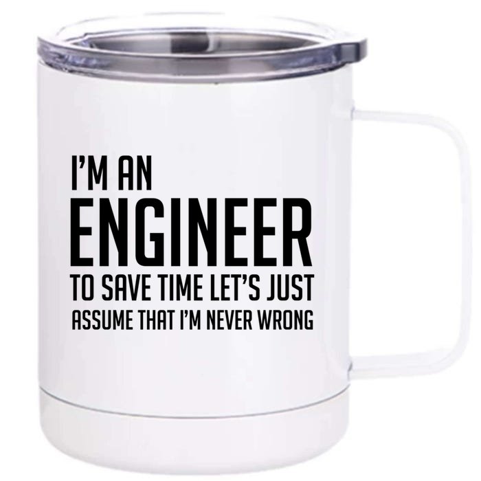 Im An Engineer Lets Just Assume Im Never Wrong Gift Front & Back 12oz Stainless Steel Tumbler Cup