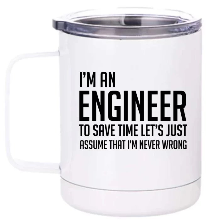 Im An Engineer Lets Just Assume Im Never Wrong Gift Front & Back 12oz Stainless Steel Tumbler Cup