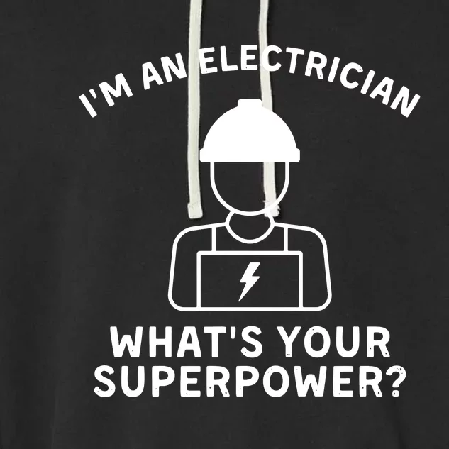 Im An Electrician Whats Your Superpower Garment-Dyed Fleece Hoodie