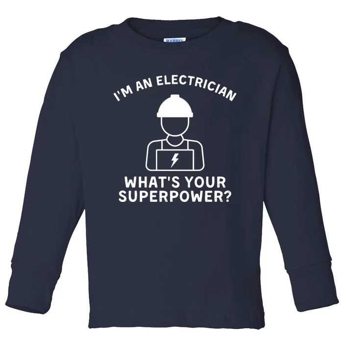 Im An Electrician Whats Your Superpower Toddler Long Sleeve Shirt