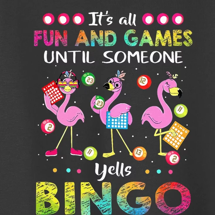 It's All Fun and Games Until Someone Yells Bingo Flamingo Toddler T-Shirt