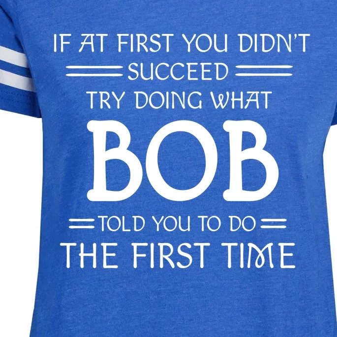 If At First You Dont Succeed Try Doing What Bob Told You To Do The First Time Enza Ladies Jersey Football T-Shirt