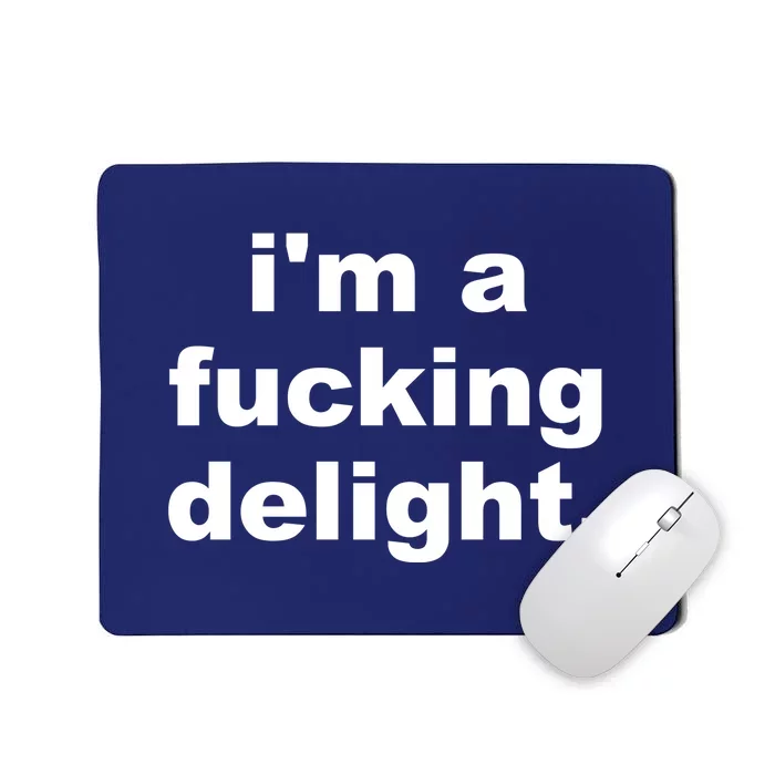 I'm A Fucking Delight Funny Quote Mousepad