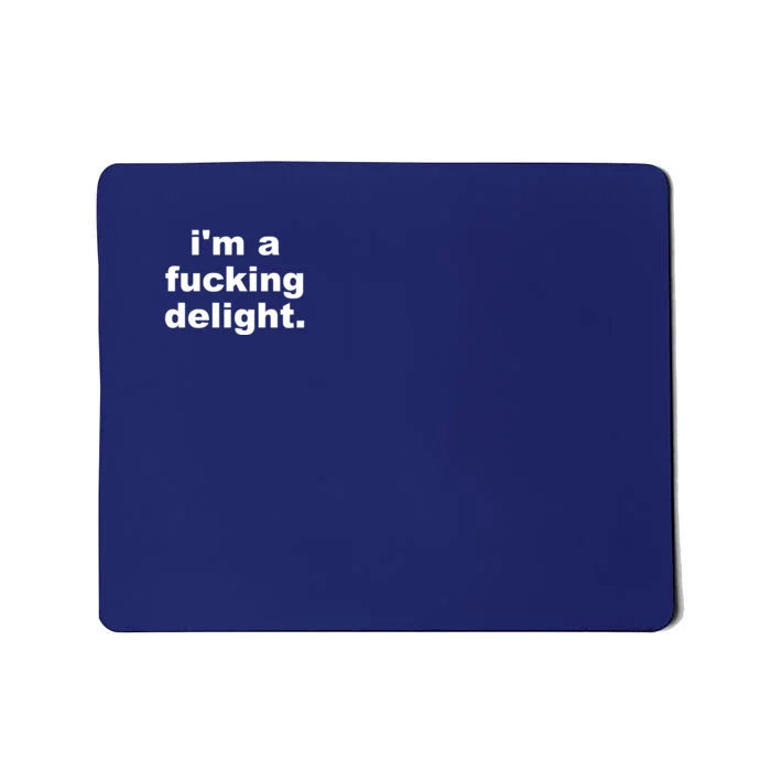 I'm A Fucking Delight Funny Quote Mousepad