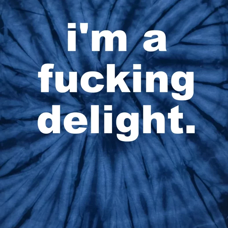 I'm A Fucking Delight Funny Quote Tie-Dye T-Shirt