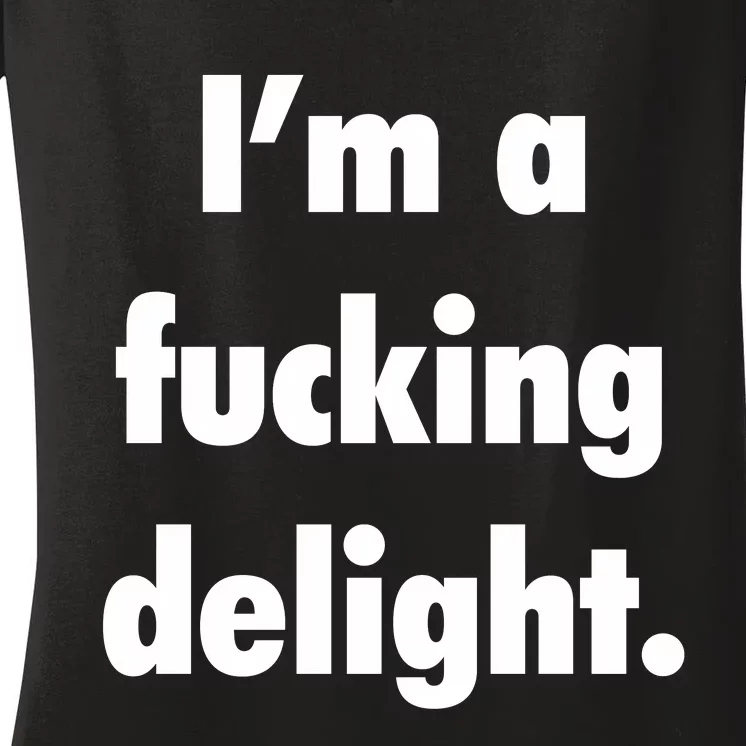 I'm A Fucking Delight Women's V-Neck T-Shirt