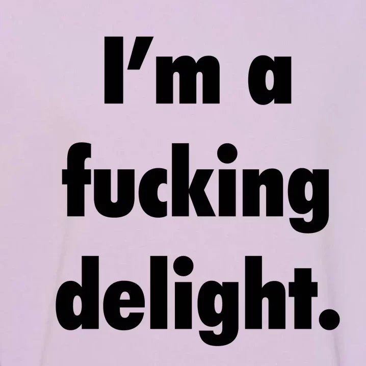 I'm A Fucking Delight Garment-Dyed Sweatshirt