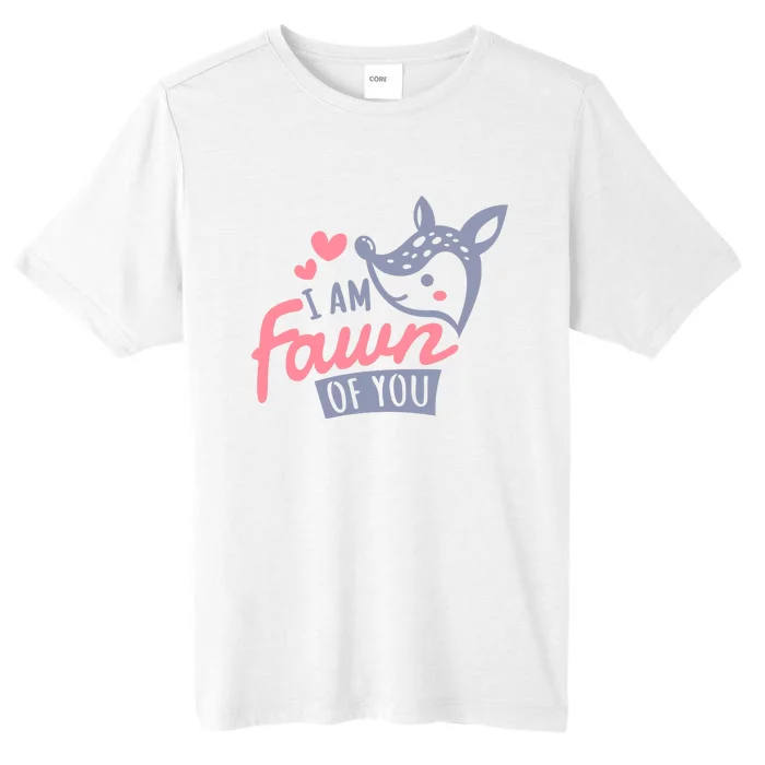 I Am Fawn Of You Funny I Am Fawn Of You ChromaSoft Performance T-Shirt