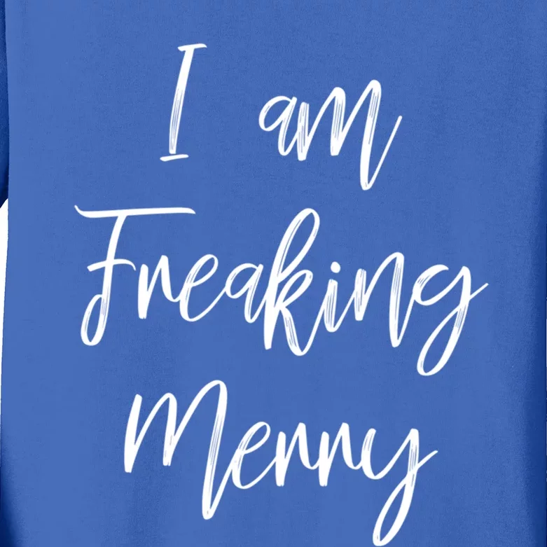 I Am Freaking Merry Funny Christmas Holiday Gift Lt Gift Kids Long Sleeve Shirt