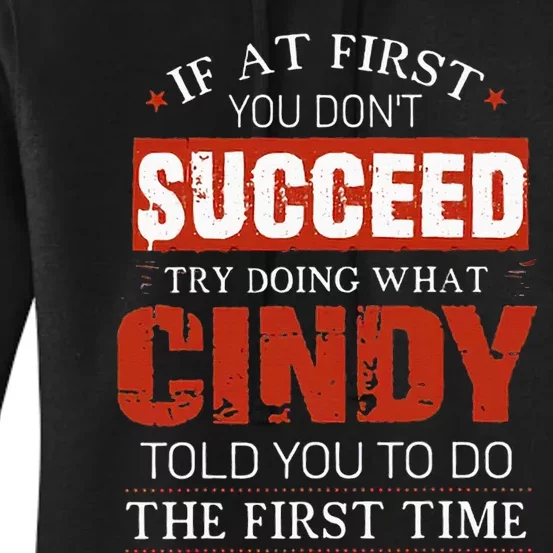 If At First You DonT Succeed Try Doing What Cindy Told Women's Pullover Hoodie