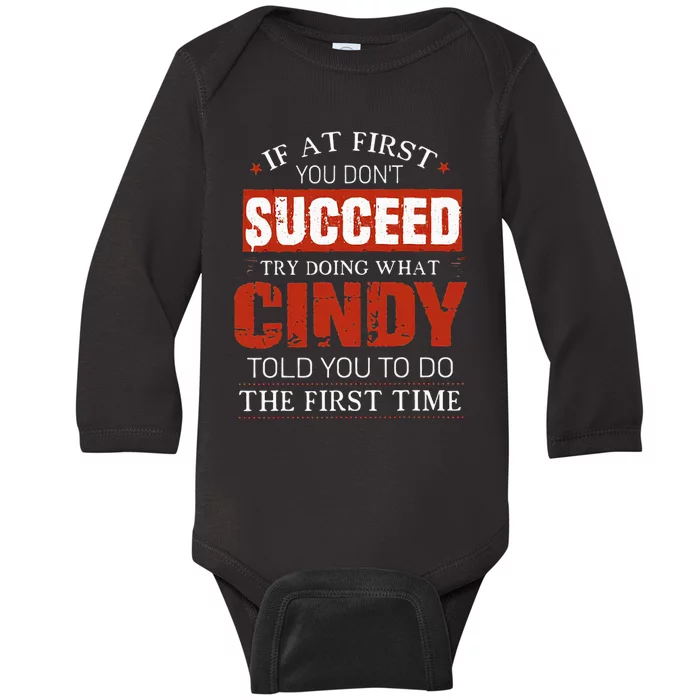 If At First You DonT Succeed Try Doing What Cindy Told Baby Long Sleeve Bodysuit