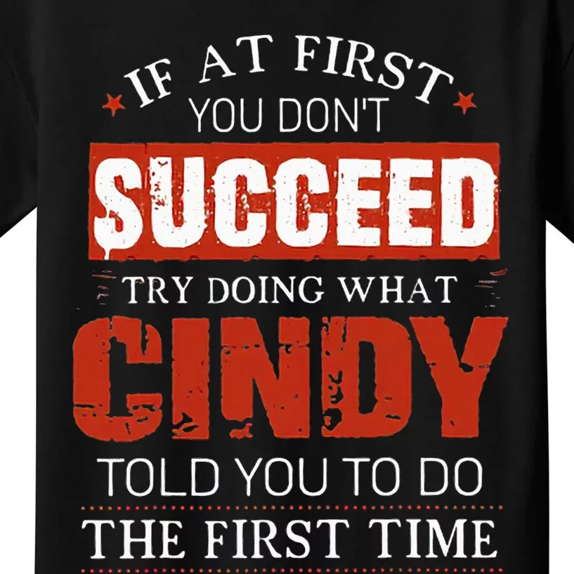 If At First You DonT Succeed Try Doing What Cindy Told Kids T-Shirt