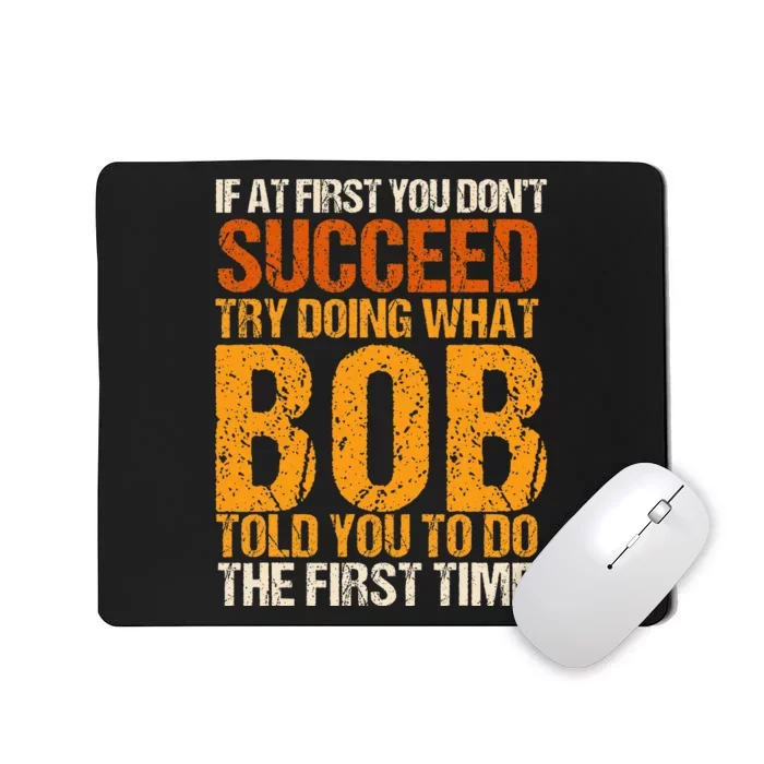 If At First You Dont Succeed Bob Funny Told You To Do Joke Mousepad