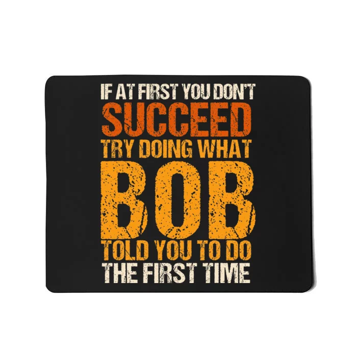 If At First You Dont Succeed Bob Funny Told You To Do Joke Mousepad