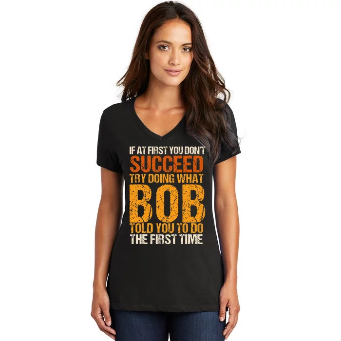 If At First You Dont Succeed Bob Funny Told You To Do Joke Women's V-Neck T-Shirt