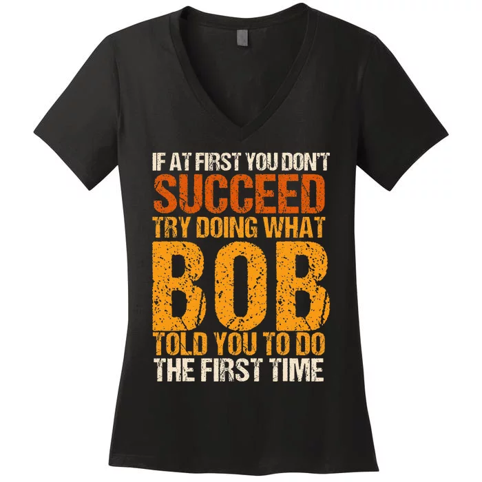 If At First You Dont Succeed Bob Funny Told You To Do Joke Women's V-Neck T-Shirt