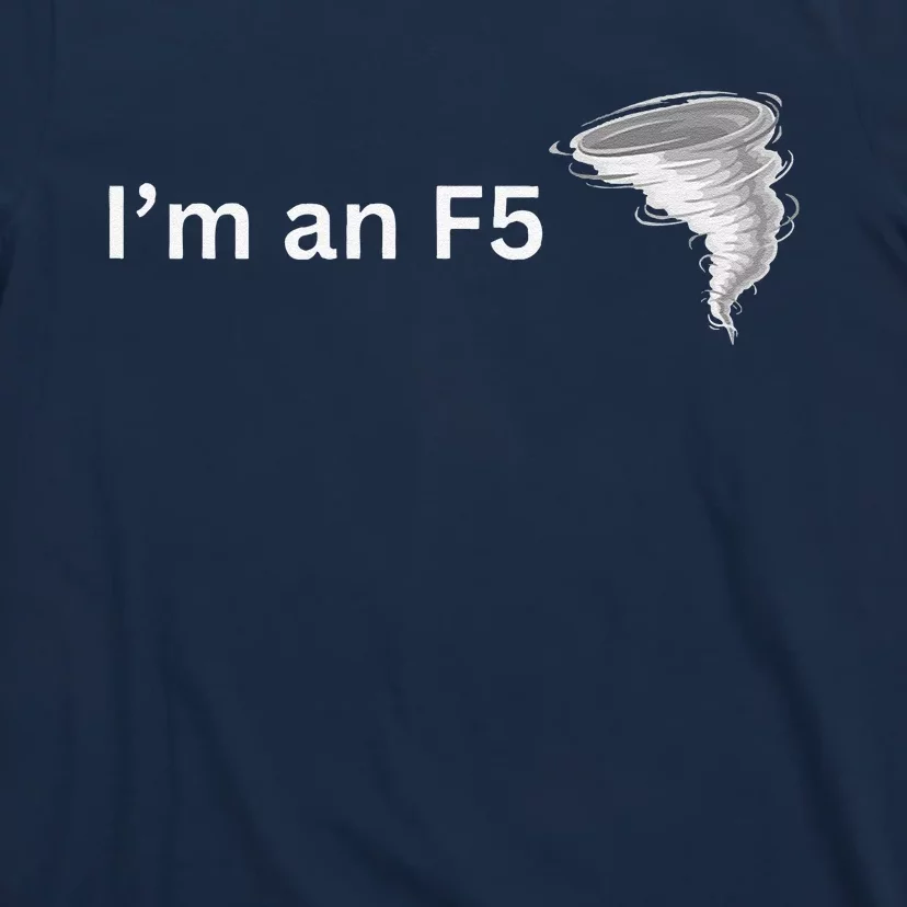 IM An F5 Tornado Humor Funny Feisty T-Shirt