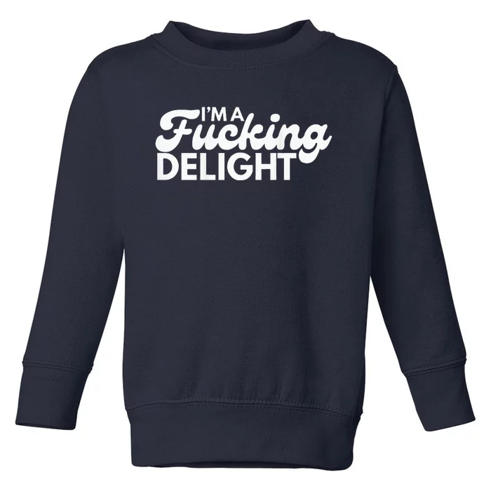 I'm A Fucking Delight Funny Sarcasm (on back) Toddler Sweatshirt