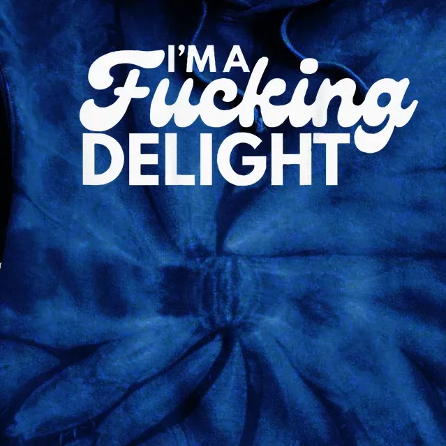 I'm A Fucking Delight Funny Sarcasm (on back) Tie Dye Hoodie