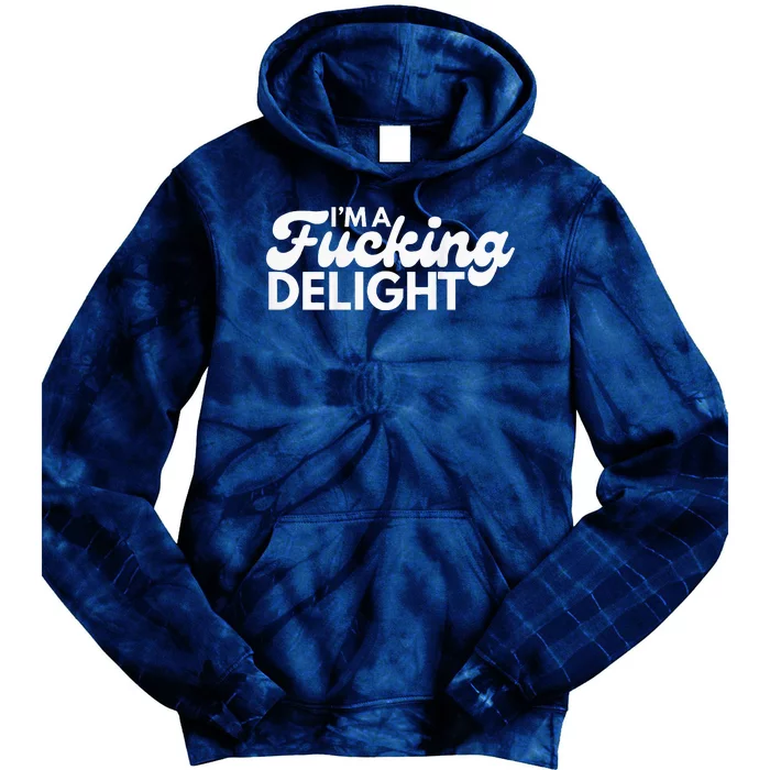 I'm A Fucking Delight Funny Sarcasm (on back) Tie Dye Hoodie