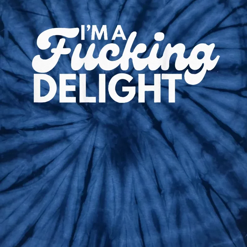 I'm A Fucking Delight Funny Sarcasm (on back) Tie-Dye T-Shirt